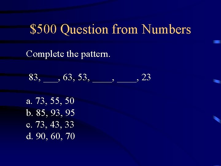 $500 Question from Numbers Complete the pattern. 83, ___, 63, 53, ____, 23 a.