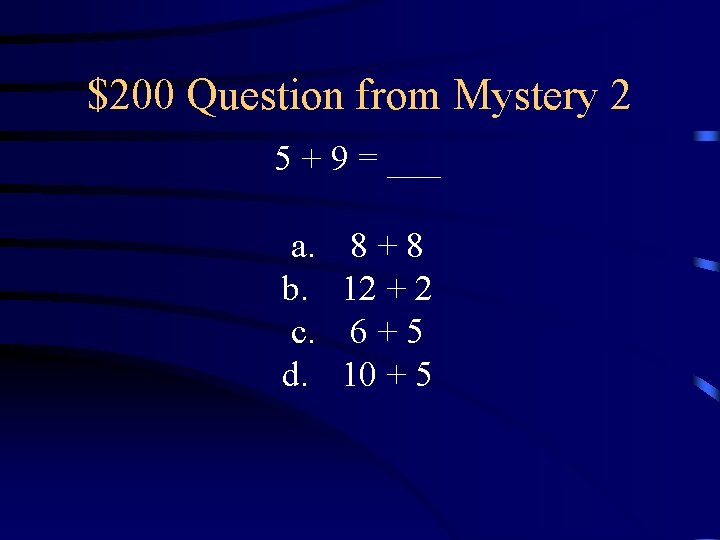 $200 Question from Mystery 2 5 + 9 = ___ a. b. c. d.