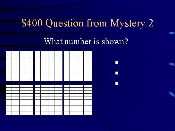 $400 Question from Mystery 2 What number is shown? 