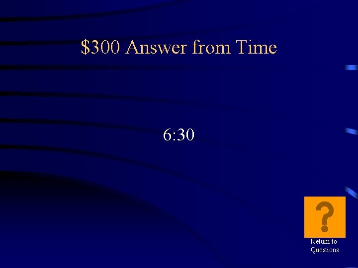 $300 Answer from Time 6: 30 Return to Questions 