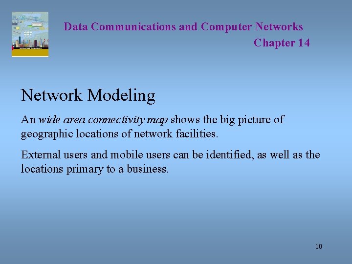 Data Communications and Computer Networks Chapter 14 Network Modeling An wide area connectivity map
