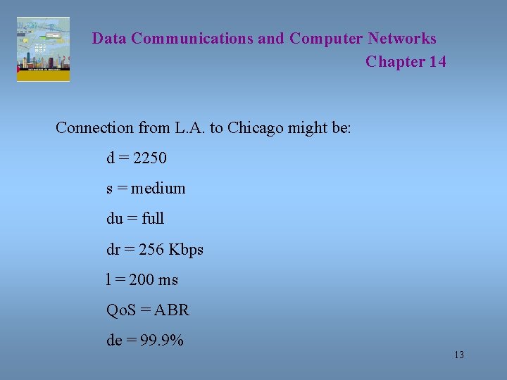 Data Communications and Computer Networks Chapter 14 Connection from L. A. to Chicago might