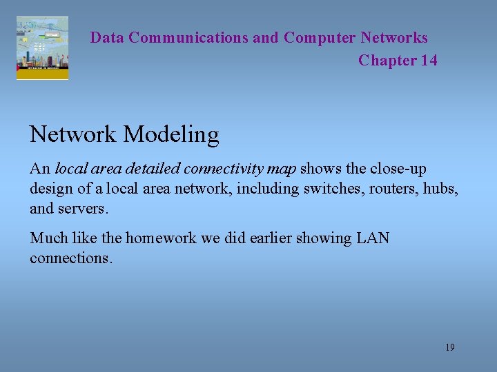 Data Communications and Computer Networks Chapter 14 Network Modeling An local area detailed connectivity