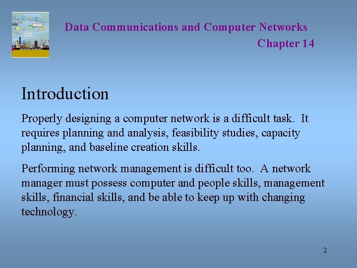 Data Communications and Computer Networks Chapter 14 Introduction Properly designing a computer network is