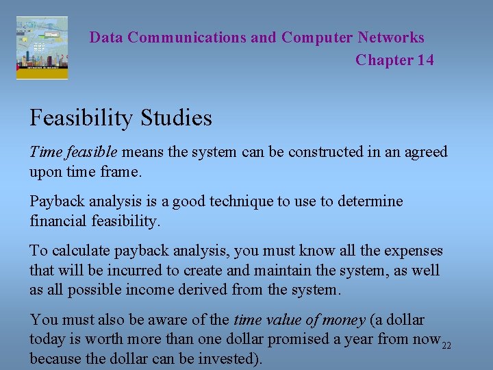 Data Communications and Computer Networks Chapter 14 Feasibility Studies Time feasible means the system