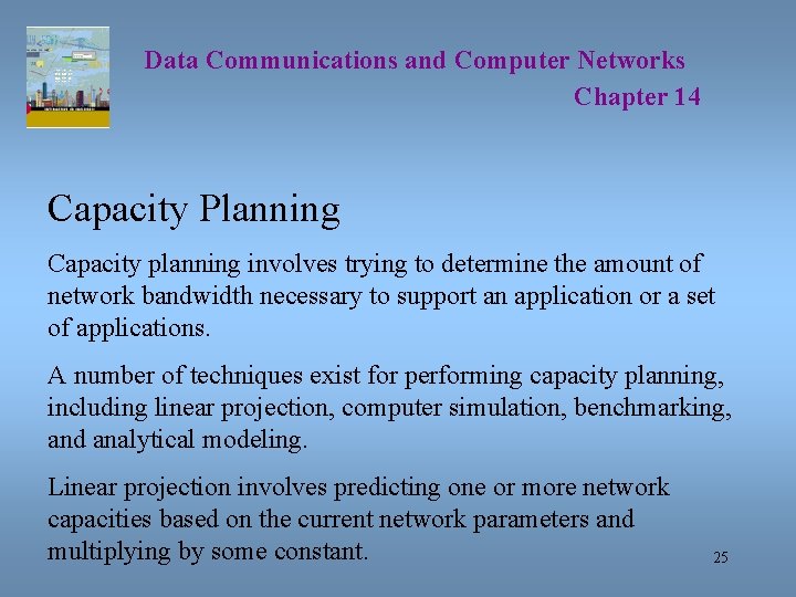 Data Communications and Computer Networks Chapter 14 Capacity Planning Capacity planning involves trying to