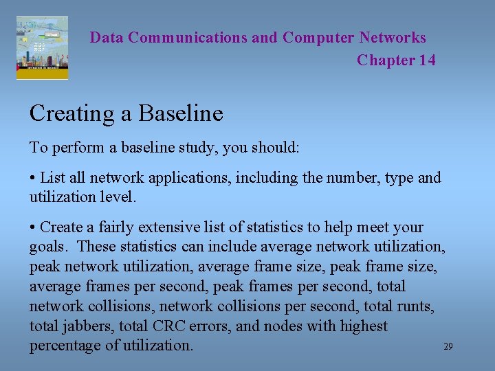 Data Communications and Computer Networks Chapter 14 Creating a Baseline To perform a baseline