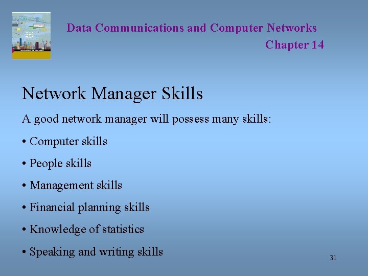 Data Communications and Computer Networks Chapter 14 Network Manager Skills A good network manager
