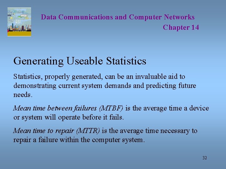 Data Communications and Computer Networks Chapter 14 Generating Useable Statistics, properly generated, can be