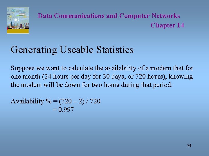 Data Communications and Computer Networks Chapter 14 Generating Useable Statistics Suppose we want to