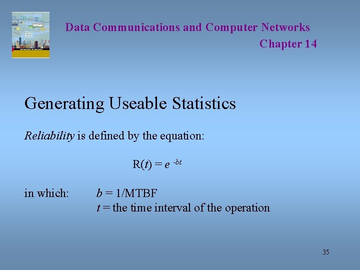 Data Communications and Computer Networks Chapter 14 Generating Useable Statistics Reliability is defined by