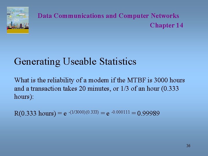 Data Communications and Computer Networks Chapter 14 Generating Useable Statistics What is the reliability