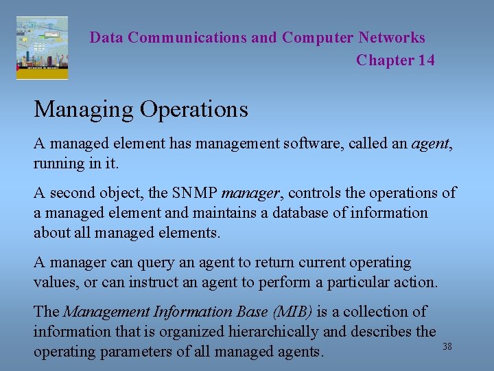 Data Communications and Computer Networks Chapter 14 Managing Operations A managed element has management