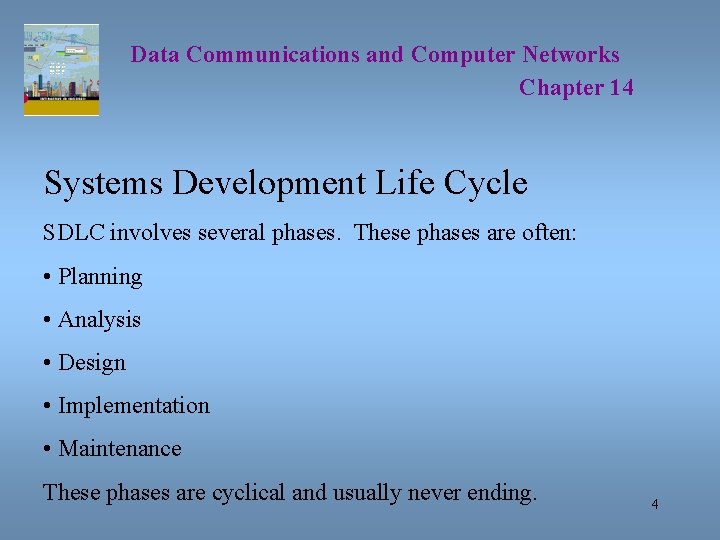 Data Communications and Computer Networks Chapter 14 Systems Development Life Cycle SDLC involves several