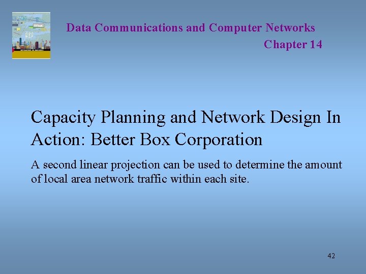 Data Communications and Computer Networks Chapter 14 Capacity Planning and Network Design In Action: