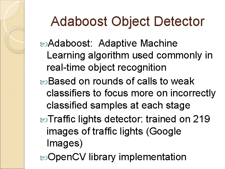 Adaboost Object Detector Adaboost: Adaptive Machine Learning algorithm used commonly in real-time object recognition