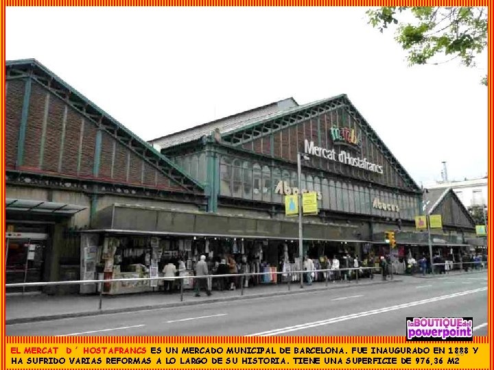 EL MERCAT D ´ HOSTAFRANCS ES UN MERCADO MUNICIPAL DE BARCELONA. FUE INAUGURADO EN