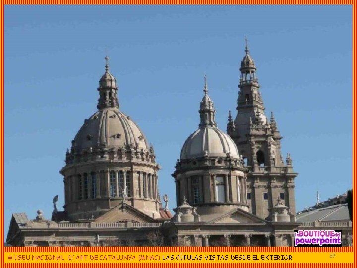 MUSEU NACIONAL D`ART DE CATALUNYA (MNAC) LAS CÚPULAS VISTAS DESDE EL EXTERIOR 37 