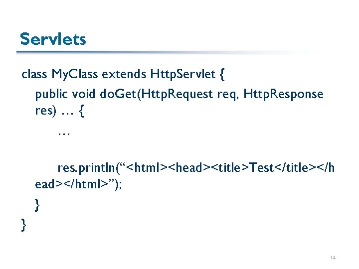 Servlets class My. Class extends Http. Servlet { public void do. Get(Http. Request req,