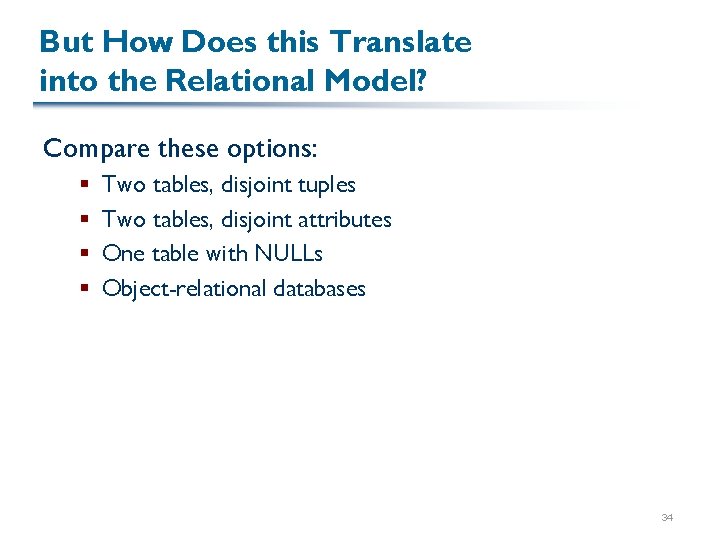 But How Does this Translate into the Relational Model? Compare these options: § §