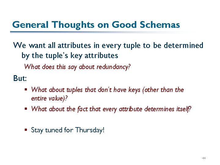 General Thoughts on Good Schemas We want all attributes in every tuple to be General Thoughts on Good Schemas We want all attributes in every tuple to be