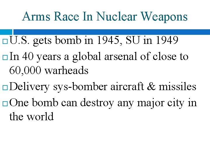 Arms Race In Nuclear Weapons U. S. gets bomb in 1945, SU in 1949