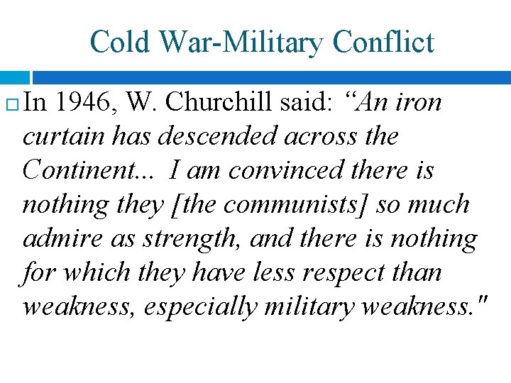 Cold War-Military Conflict In 1946, W. Churchill said: “An iron curtain has descended across