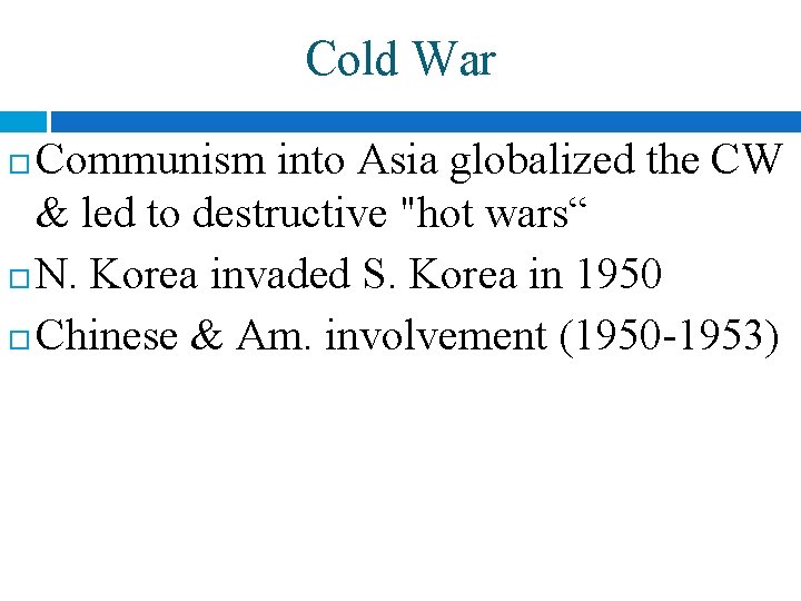 Cold War Communism into Asia globalized the CW & led to destructive "hot wars“