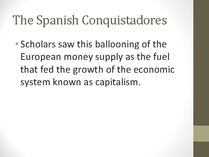 The Spanish Conquistadores • Scholars saw this ballooning of the European money supply as