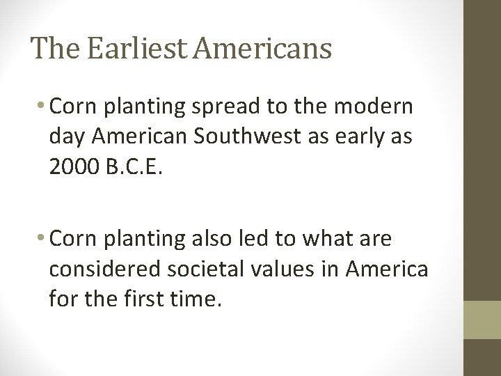 The Earliest Americans • Corn planting spread to the modern day American Southwest as