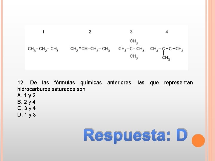 12. De las fórmulas químicas anteriores, las que representan hidrocarburos saturados son A. 1