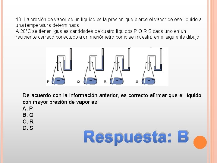 13. La presión de vapor de un líquido es la presión que ejerce el