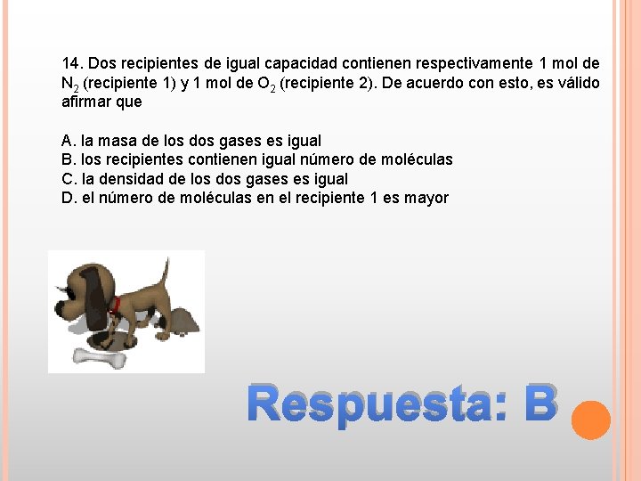 14. Dos recipientes de igual capacidad contienen respectivamente 1 mol de N 2 (recipiente