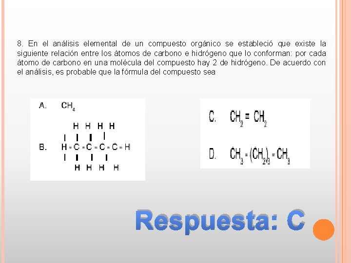 8. En el análisis elemental de un compuesto orgánico se estableció que existe la