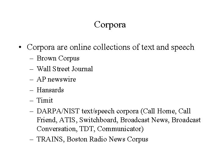 Corpora • Corpora are online collections of text and speech – – – Brown