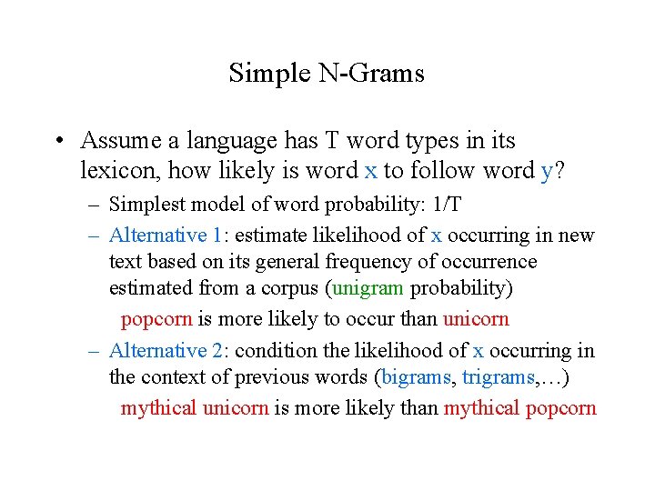 Simple N-Grams • Assume a language has T word types in its lexicon, how
