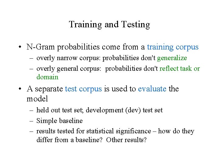 Training and Testing • N-Gram probabilities come from a training corpus – overly narrow