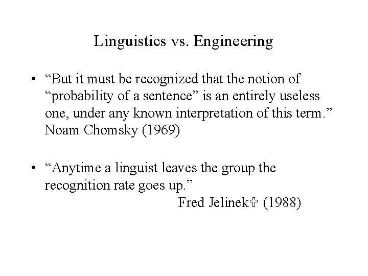 Linguistics vs. Engineering • “But it must be recognized that the notion of “probability