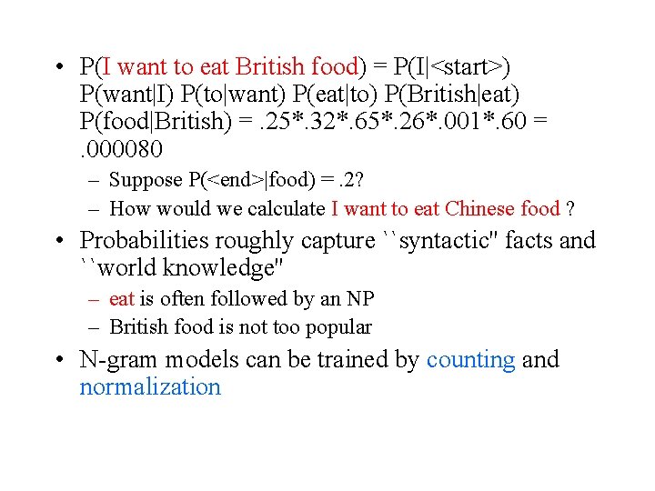  • P(I want to eat British food) = P(I|<start>) P(want|I) P(to|want) P(eat|to) P(British|eat)