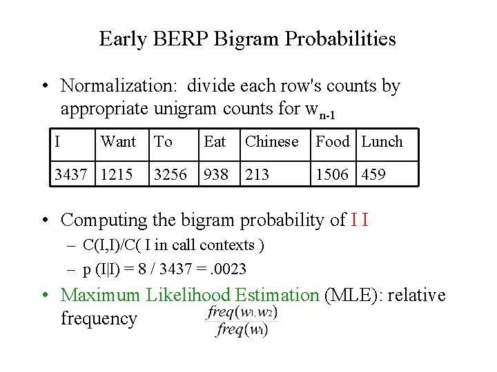 Early BERP Bigram Probabilities • Normalization: divide each row's counts by appropriate unigram counts