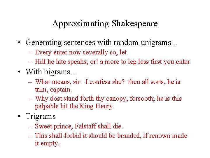 Approximating Shakespeare • Generating sentences with random unigrams. . . – Every enter now