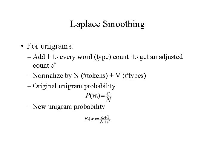 Laplace Smoothing • For unigrams: – Add 1 to every word (type) count to