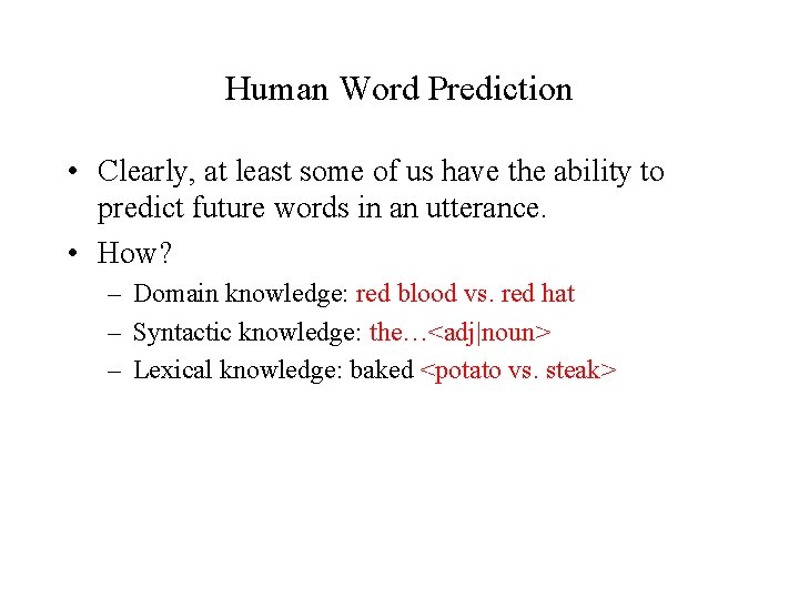 Human Word Prediction • Clearly, at least some of us have the ability to