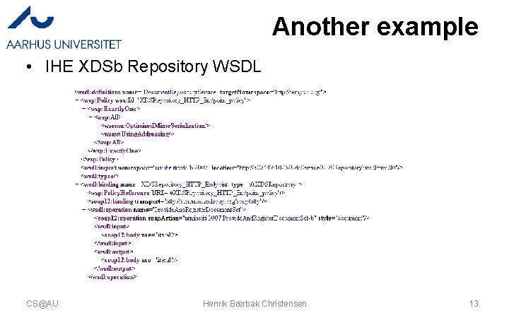 Another example • IHE XDSb Repository WSDL CS@AU Henrik Bærbak Christensen 13 