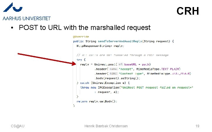 CRH • POST to URL with the marshalled request CS@AU Henrik Bærbak Christensen 19