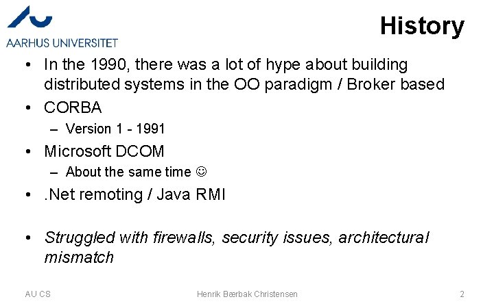 History • In the 1990, there was a lot of hype about building distributed
