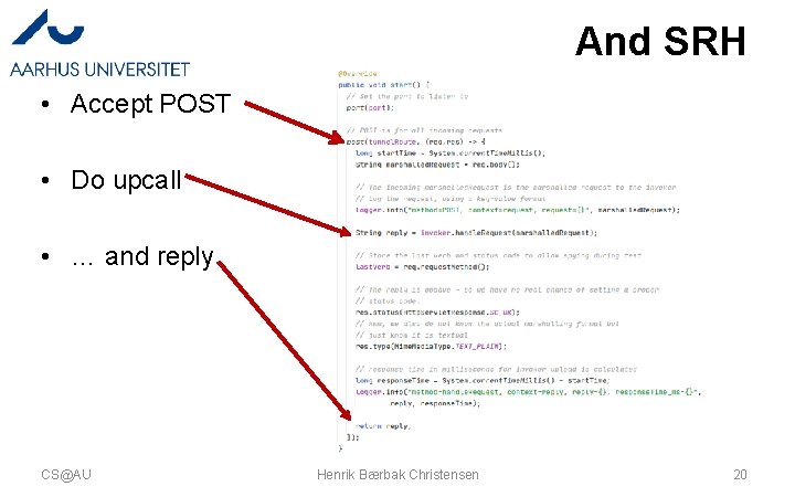 And SRH • Accept POST • Do upcall • … and reply CS@AU Henrik