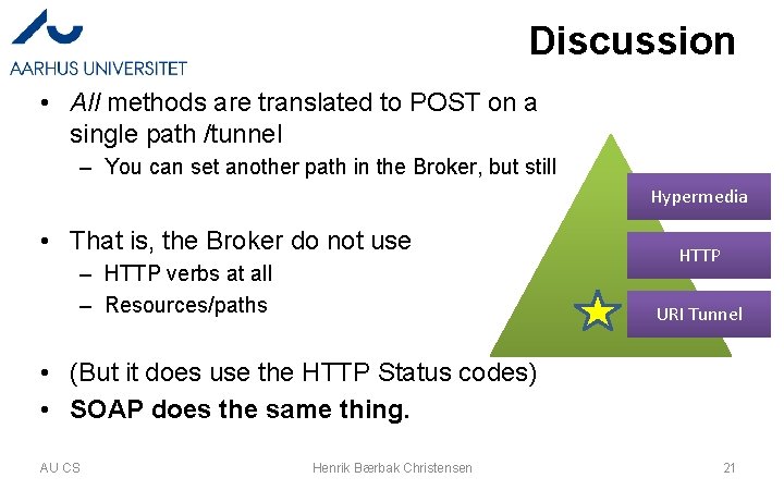 Discussion • All methods are translated to POST on a single path /tunnel –