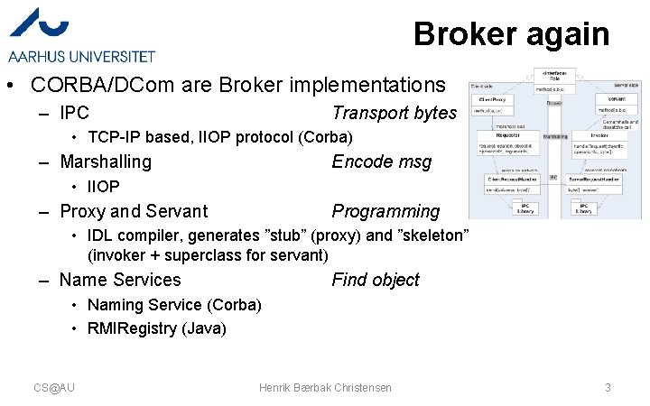 Broker again • CORBA/DCom are Broker implementations – IPC Transport bytes • TCP-IP based,