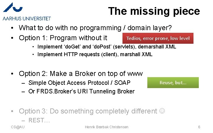 The missing piece • What to do with no programming / domain layer? Tedios,